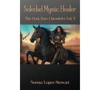 Soledad, the Mystic Healer: The Dark Days Chronicles Vol. 5