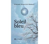 Soleil bleu - Vincent Ruprich-Robert - Le Lys Bleu - broché - Poésie