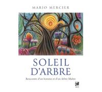 Soleil d'Arbre - Rencontre d'un homme et d'un Arbre-Maître