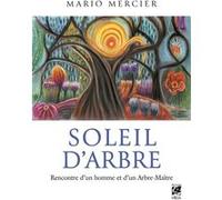 Mario Mercier – Soleil d'Arbre – Rencontre d'un homme et d'un Arbre-Maître – Broché