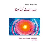 Soleil Intérieur: Des clés pour traverser une période incertaine