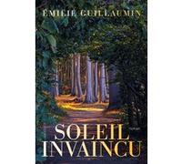 Soleil invaincu Emilie Guillaumin (Auteur)