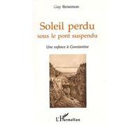 Soleil perdu sous le pont suspendu une enfance a constantine