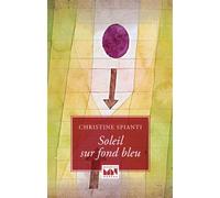 Soleil sur fond bleu - De l'amour de l'ortie, de la pomme, d - Christine Spianti - Maurice Nadeau-Lettres Nouvelles - broché - Roman