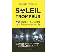 Soleil trompeur - ITER ou le fantasme de l'énergie illimitée