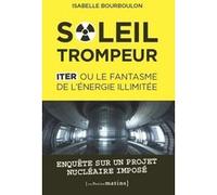 Soleil trompeur - ITER ou le fantasme de l'énergie illimitée Isabelle Bourboulon (Auteur), Michèle Rivasi (Préface)
