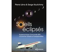 Soleils éclipsés Supersonique Concorde 001, couronne solaire et exoplanètes - Pierre Léna - Edp Sciences - broché - Essai