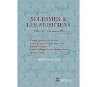 Solesmes et les musiciens Vol. 2. Les années 20 - Claude Debussy et Erik Satie, André Caplet, Yvonne Gouverné, Roland-Manuel, André Gedalge, Louis Maingueneau et Gustave Doret.