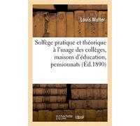 Solfège pratique et théorique à l'usage des collèges, maisons d'éducation, pensionnats et séminaires Augmenté de chants à une et à deux voix. Nouvelle édition - Louis Muller - Hachette Bnf - broché - 