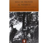 Soli di fronte al nemico. 1915-1918: dalle Dolomiti agli altopiani