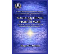 SOLID DOCTRINES FOR TIMES OF WAR: Firm biblical foundations to remain unmoved amid spiritual conflict