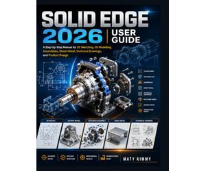 Solid Edge 2026 User Guide: A Step-by-Step Manual for 2D Sketching, 3D Modelling, Assemblies, Sheet Metal, Technical Drawings, and Product Design