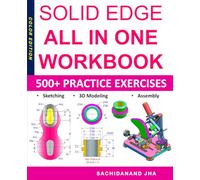 SOLID EDGE All-in-One Workbook: Includes 500+ Practice Exercises to Master Solid Edge in Sketching, 3D Modeling & Assembly Modeling