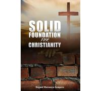 Solid Foundation for Christianity: The Perfect Foundation to Serve God in Spirit and in Truth