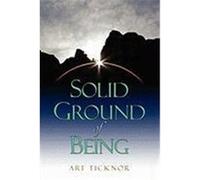 Solid Ground of Being Arthur, Ticknor R., Ticknor, Arthur R., Ticknor, Art (Auteur)