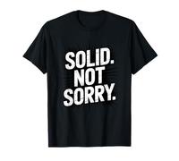 Solid Not Sorry, confiance en soi, force et motivation T-Shirt