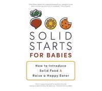 Bien commencer les solides pour bébé – Introduire les aliments et favoriser un bon appétit