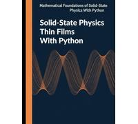 Solid-State Physics Thin Films With Python: A Computational and Problem-Solving Approach to Electronic, Vibrational, and Transport Theory