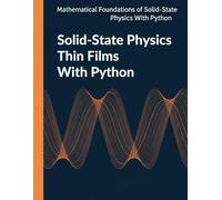 Solid-State Physics Thin Films With Python: A Computational and Problem-Solving Approach to Electronic, Vibrational, and Transport Theory