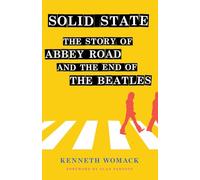 Solid State: The Story of Abbey Road and the End of the Beatles