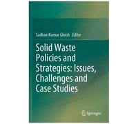 Solid Waste Policies And Strategies: Issues, Challenges And Case Studies