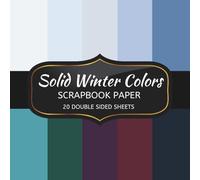 Solid Winter Colors Scrapbook Paper: 20 Sheets Double Sided Color, Decoupage, Junk Journal & DIY Projects, Decorative Craft Paper Pad for Scrapbooking