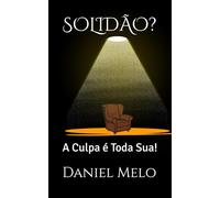 SOLIDÃO?: A Culpa é Toda Sua!