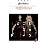 ¡Solidarias! - Les Volontaires Étrangères Et La Solidarité Internationale Féminine Durant La Guerre D'espagne (1936-1939)
