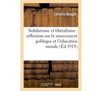 Solidarisme et libéralisme : réflexions sur le mouvement politique et l'éducation morale - Célestin Bouglé - Hachette Bnf - broché - Livre