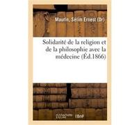 Solidarité de la religion et de la philosophie avec la médecine Sélim-Ernest Maurin (Auteur)