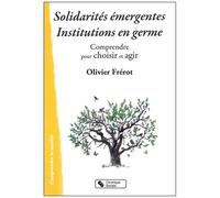 Solidarités Émergentes, Institutions En Germe - Comprendre Pour Choisir Et Agir