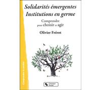 Solidarités émergentes - Institutions en germe Comprendre pour choisir et agir - Olivier Frérot - Chronique Sociale - broché - Essai