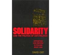 Solidarity and the Politics of AntiPolitics by David Ost David Ost (Auteur)