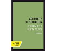 Solidarity of Strangers: Feminism after Identity Politics