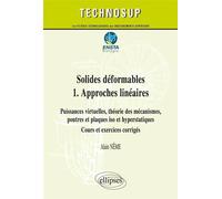 Solides déformables 1. Approches linéaires - Puissances virtuelles, théorie des mécanismes, poutres et plaques iso et hyperstatiques - Cours et exercices corrigés (niveau C) - Alain Nême - Ellipses -