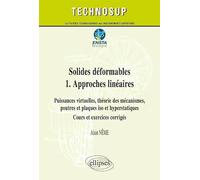 Solides déformables: Tome 1, Approches linéaires : Puissances virtuelles, théories des mécanismes, poutres et plaques iso et hyperstatiques, cours et exercices corrigés