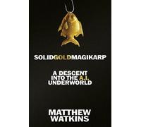 SolidGoldMagikarp A Descent into the A.I. Underworld - Matthew Watkins - Weidenfeld & Nicolson - ebook (ePub) - Livre
