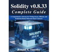 Solidity v0.8.33 Complete Guide: A Comprehensive reference for Writing Secure, Efficient, and Production-Ready Ethereum Smart Contracts