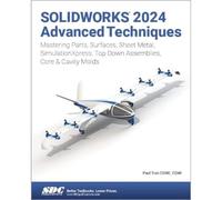 Solidworks 2024 Advanced Techniques: Advanced Level Tutorials; Mastering Parts, Surfaces, Sheet Metal, SimulationXpress, Top-Down Assemblies, Core-Cavity Molds & Repair Errors
