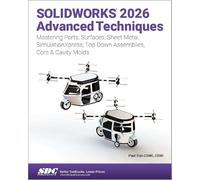 SOLIDWORKS 2026 Advanced Techniques: Mastering Parts, Surfaces, Sheet Metal, SimulationXpress, Top-Down Assemblies, Core & Cavity Molds
