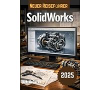 SolidWorks Benutzerhandbuch 2026: Lernen Sie professionelles Engineering-Design von den Grundlagen bis zur Expertenautomatisierung anhand realer Projekte.