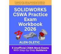 SOLIDWORKS CSWA Practice Exam Workbook 2026: 5 Unofficial CSWA Mock Exams With Step-by-Step Guidance and Explanation
