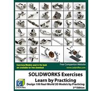 SOLIDWORKS Exercises - Learn by Practicing: Learn to Design 3D Models by Practicing with these 100 Real-World Mechanical Exercises! (2 Edition)