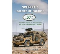 Solihull's Soldier of Fortune: Land Rover's Fifty-Year Military Legacy