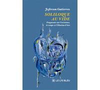 Soliloque au vide Fragments sur l'existence, le temps et l'illusion d'être - Jeferson Gutierrez - Le Lys Bleu - broché - Roman