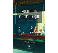 Soliloque polyphonique ou réflexions pour soi-même - Céline Choël - Le Lys Bleu - broché - Essai