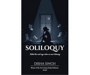 SOLILOQUY What the soul says when no one's listening