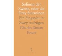 Soliman der Zweite, oder die Drey Sultaninen: Ein Singspiel in Zwey Aufzügen