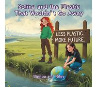 Solina and the Plastic That Wouldn’t Go Away: The first book in Solina’s Plastic Problem adventure