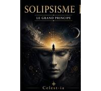 SOLIPSISME I: Le Grand Principe